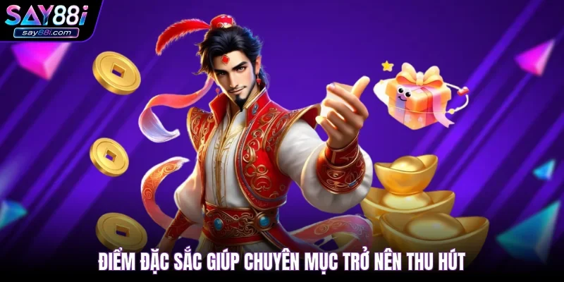 Điểm đặc sắc giúp chuyên mục trở nên thu hút