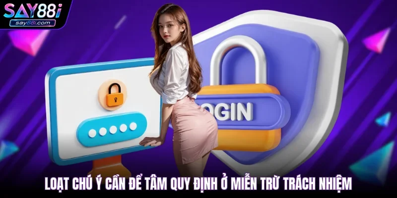 Loạt chú ý cần để tâm quy định ở miễn trừ trách nhiệm