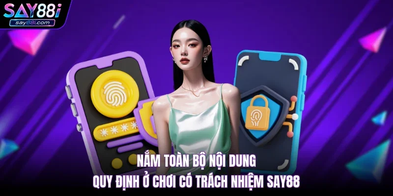 Nắm toàn bộ nội dung quy định ở chơi có trách nhiệm SAY88