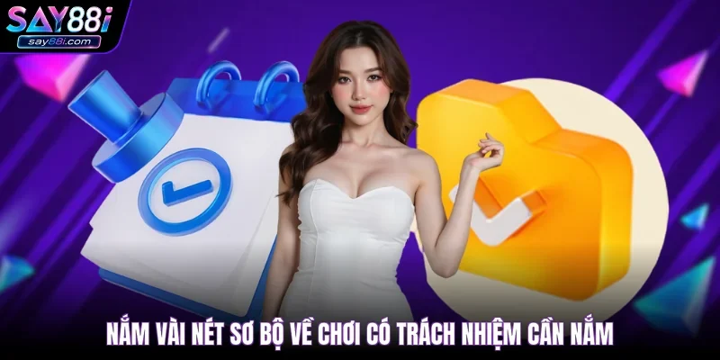 Nắm vài nét sơ bộ về chơi có trách nhiệm cần nắm
