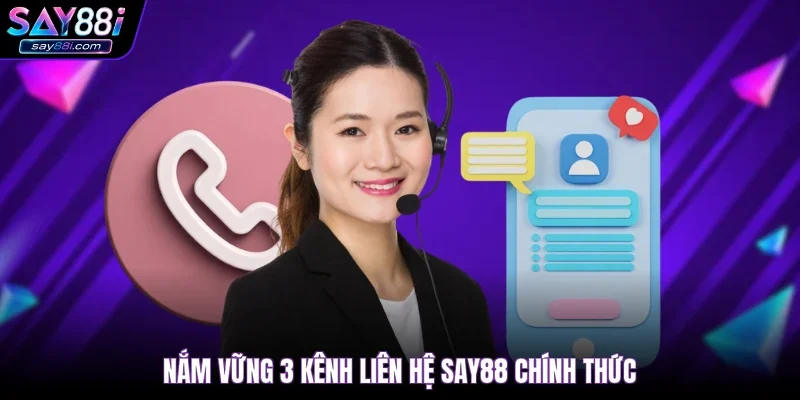 Nắm vững 3 kênh liên hệ SAY88 chính thức