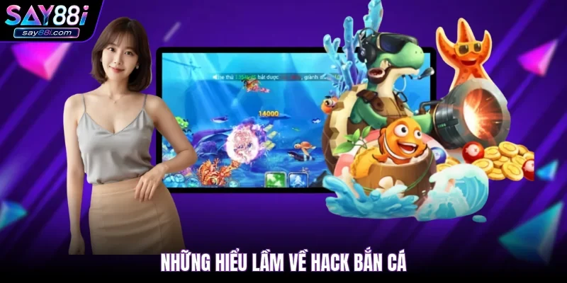 Những hiểu lầm về hack bắn cá