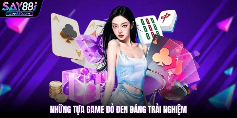 Những tựa game đỏ đen đáng trải nghiệm